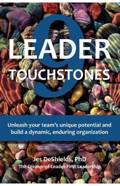 9 Leader Touchstones: Unleash your team\'s unique potential and build a dynamic, enduring organization - Jes Deshields