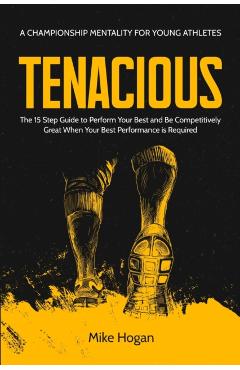 Tenacious - A Championship Mentality for Young Athletes - Mike Hogan