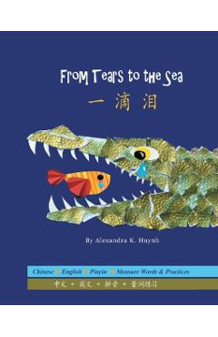 一滴泪 From Tears to the Sea (A Bilingual Dual Language Book for Children, Kids, and Babies Written in Chinese, English, and Pinyin) - Alexandra K. Huynh
