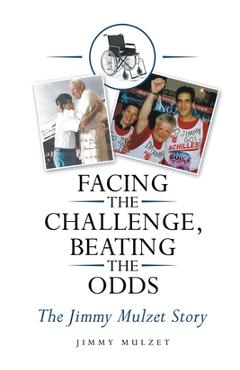 Facing the Challenge, Beating the Odds: The Jimmy Mulzet Story - Jimmy Mulzet