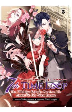 7th Time Loop: The Villainess Enjoys a Carefree Life Married to Her Worst Enemy! (Light Novel) Vol. 5 - Touko Amekawa
