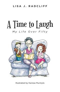 A Time to Laugh: My Life Over Fifty - Lisa J. Radcliff