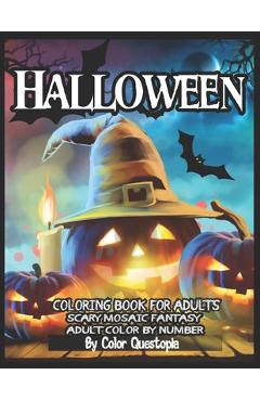 Halloween Coloring Book For Adults - Adult Color By Number- Scary Mosaic Fantasy: Featuring Dark Cemeteries, Cursed Black Cats, Scary Pumpkins, Haunts - Color Questopia