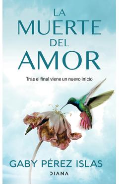 La Muerte del Amor: Cómo Atravesar El Duelo de Una Ruptura / The Death of Love: How to Navigate Grief After a Breakup - Gaby Pérez Islas