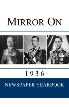 Mirror On 1936: Newspaper Yearbook containing 120 front pages from 1936 - Unique gift / present idea. - Newspaper Yearbooks