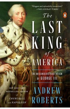 The Last King of America: The Misunderstood Reign of George III - Andrew Roberts