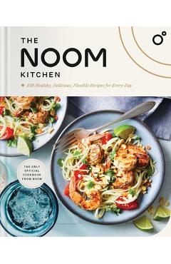 The Noom Kitchen: 100 Healthy, Delicious, Flexible Recipes for Every Day - Noom