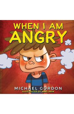 When I Am Angry: Kids Books about Anger, ages 3 5, children\'s books - Michael Gordon