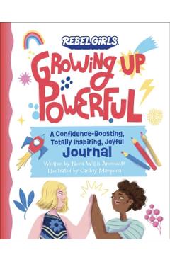 Growing Up Powerful Journal: A Confidence Boosting, Totally Inspiring, Joyful Journal - Nona Willis Aronowitz