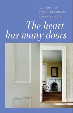 The Heart Has Many Doors: A Novel of Emily Dickinson - Susan Snively