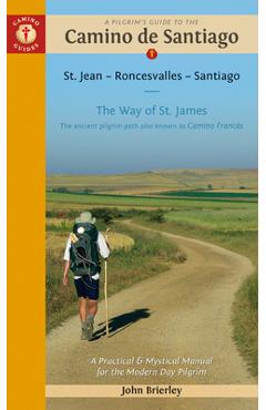 A Pilgrim\'s Guide to the Camino de Santiago (Camino Francés): St. Jean Pied de Port - Santiago de Compostela - John Brierley