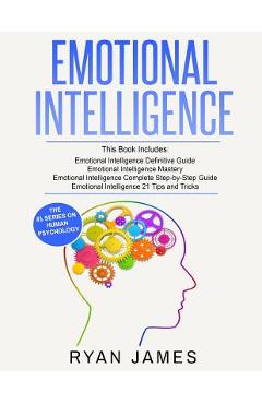 Emotional Intelligence: 4 Manuscripts - How to Master Your Emotions, Increase Your EQ, Improve Your Social Skills, and Massively Improve Your - Ryan James