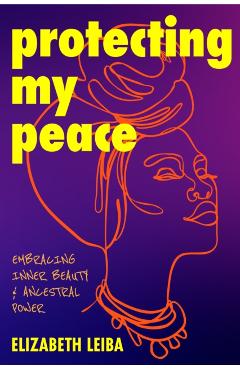 Protecting My Peace: Embracing Inner Beauty and Ancestral Power - Elizabeth Leiba