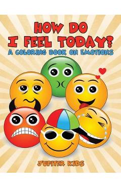 How Do I Feel Today? (A Coloring Book on Emotions) - Jupiter Kids