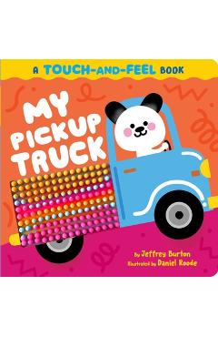 My Pickup Truck: A Touch-And-Feel Book - Jeffrey Burton