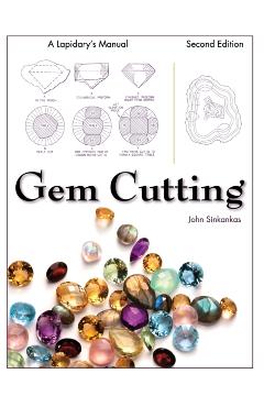 Gem Cutting: A Lapidary\'s Manual, 2nd Edition - John Sinkankas
