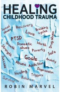 Healing Childhood Trauma: Transforming Pain into Purpose with Post-Traumatic Growth - Robin Marvel