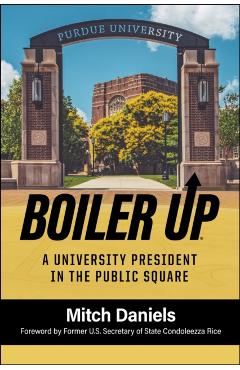 Boiler Up: A University President in the Public Square - Mitch Daniels