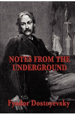 Notes from the Underground - Fyodor Dostoyevsky