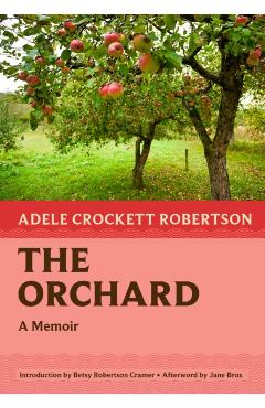The Orchard: A Memoir - Adele Crockett Robertson
