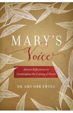 Mary\'s Voice: Advent Reflections to Contemplate the Coming of Christ - Amy Orr-ewing