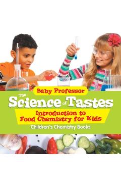 The Science of Tastes - Introduction to Food Chemistry for Kids Children's Chemistry Books - Baby Professor