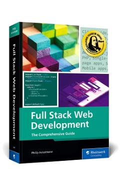 Full Stack Web Development: The Comprehensive Guide - Philip Ackermann