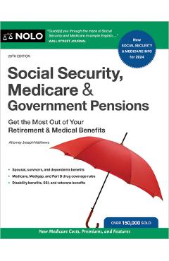 Social Security, Medicare & Government Pensions: Get the Most Out of Your Retirement and Medical Benefits - Joseph Matthews