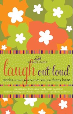 Laugh Out Loud: Stories to Touch Your Heart and Tickle Your Funny Bone - Women Of Faith