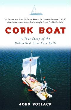 Cork Boat: A True Story of the Unlikeliest Boat Ever Built - John Pollack