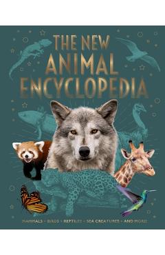 The New Animal Encyclopedia: Mammals, Birds, Reptiles, Sea Creatures, and More! - Claudia Martin