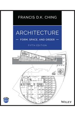 Architecture: Form, Space, and Order - Francis D. K. Ching