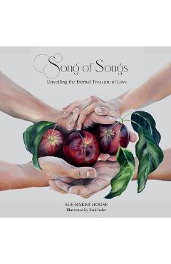 Song of Songs: Unveiling the Eternal Treasure of Love - Sue Baker House