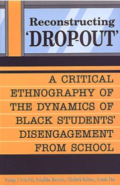 Reconstructing \'Dropout\': A Critical Ethnography of the Dynamics of Black Students\' Disengagement from School - George J. Sefa Dei