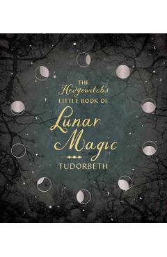 The Hedgewitch\'s Little Book of Lunar Magic - Tudorbeth