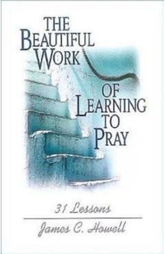 Beautiful Work of Learning to Pray - James C. Howell