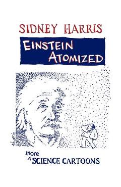 Einstein Atomized: More Science Cartoons - Sidney Harris - Imagine 1