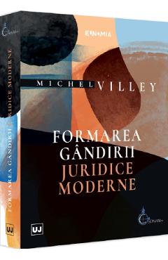 Formarea gandirii juridice moderne - michel villey