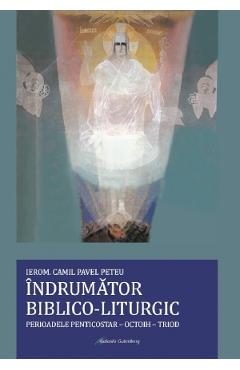 Indrumator biblico-liturgic. Perioadele Penticostar-Octoih-Triod - Camil Pavel Peteu - GALAXIA GUTENBERG