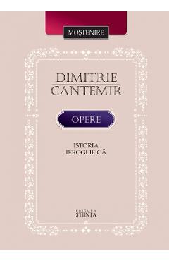 Opere: Istoria ieroglifica - Dimitrie Cantemir