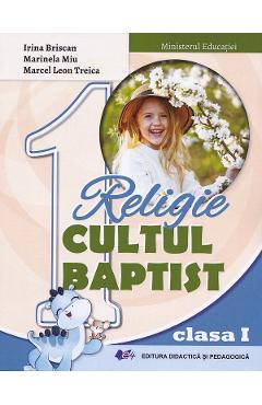 Religie. Cultul baptist - Clasa 1 - Manual - Irina Briscan, Marinela Miu, Marcel Leon Treica