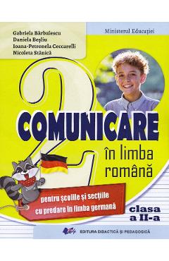 Comunicare in limba romana pentru scolile cu predare in limba germana - Clasa 2 - Manual - Gabriela Barbulescu, Daniela Besliu, Ioana-Petronela Ceccarelli, Nicoleta Stanica - DIDACTICA SI PEDAGOGICA