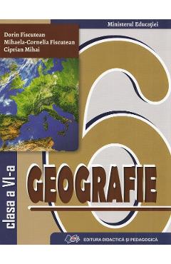 Geografie - Clasa 6 - Manual - Dorin Fiscutean, Mihaela-Cornelia Fiscutean, Ciprian Mihai