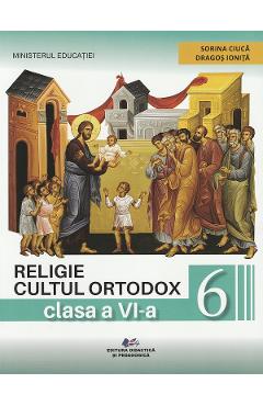 Religie. Cultul ortodox - Clasa 6 - Manual - Sorina Ciuca, Dragos Ionita