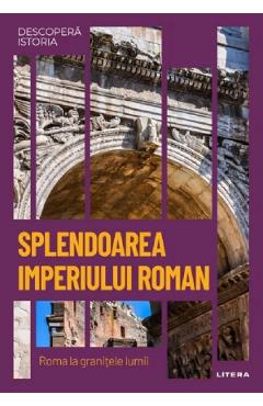 Descopera istoria. splendoarea imperiului roman. roma la granitele lumii - Carles Buenacasa Perez