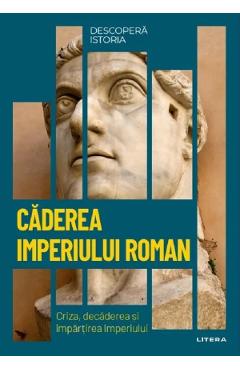 Descopera istoria. caderea imperiului roman. criza, decaderea si impartirea imperiului - carles buenacasa perez