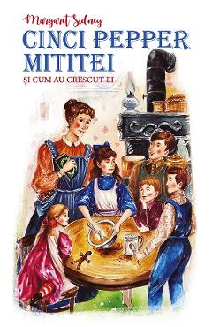Cinci Pepper mititei si cum au crescut ei - Margaret Sidney - PREDANIA