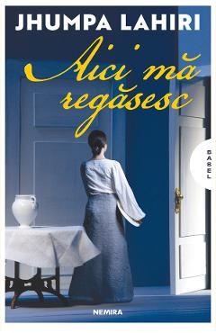 Aici ma regasesc - Jhumpa Lahiri - NEMIRA