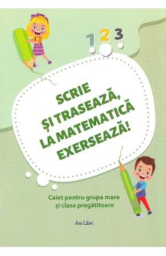 Scrie si traseaza, la matematica exerseaza!