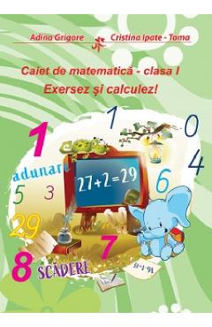 Exersez si calculez! Caiet de matematica – Clasa 1 – Adina Grigore, Cristina Ipate-Toma Adina imagine 2022